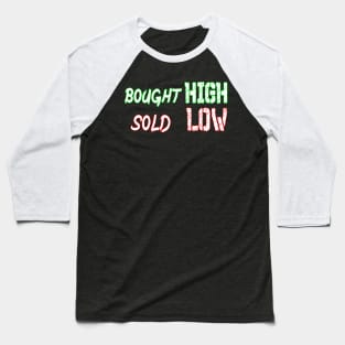 bought high sold low Baseball T-Shirt